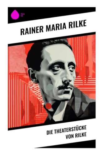 Die Theaterstücke von Rilke von Sharp Ink